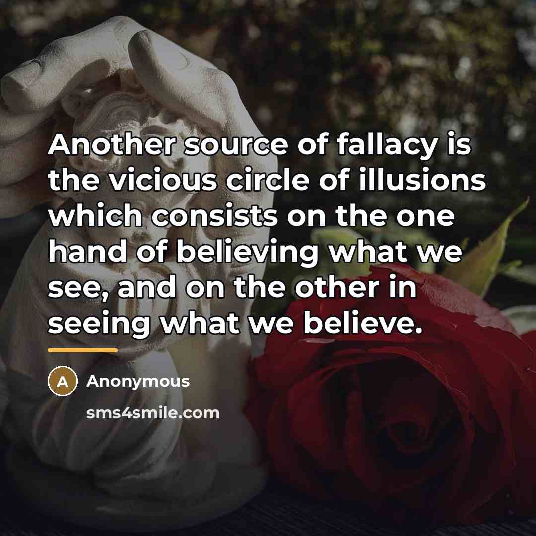 “Another source of fallacy is the vicious circle of illusions…” quote by Anonymous