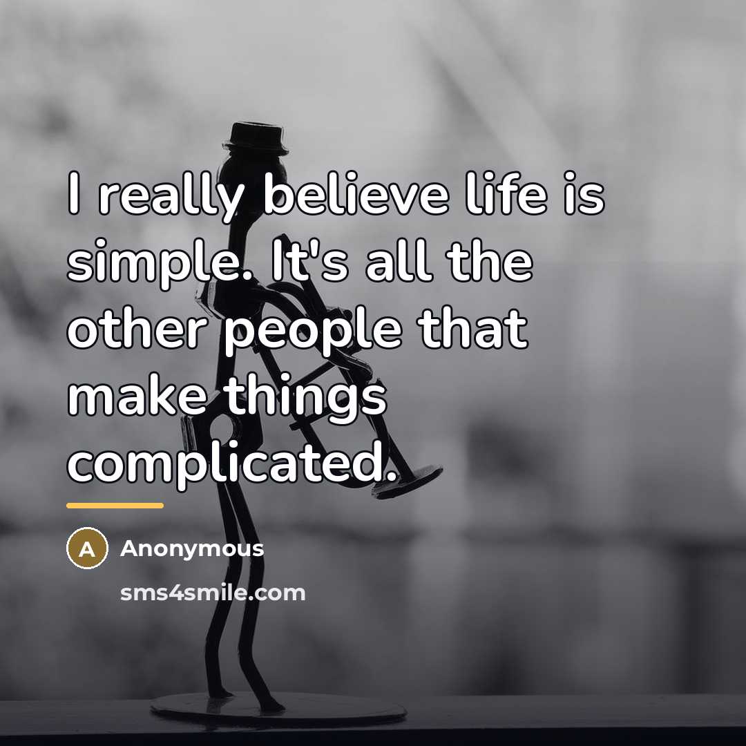“I really believe life is simple. It's all the other…” quote by Anonymous