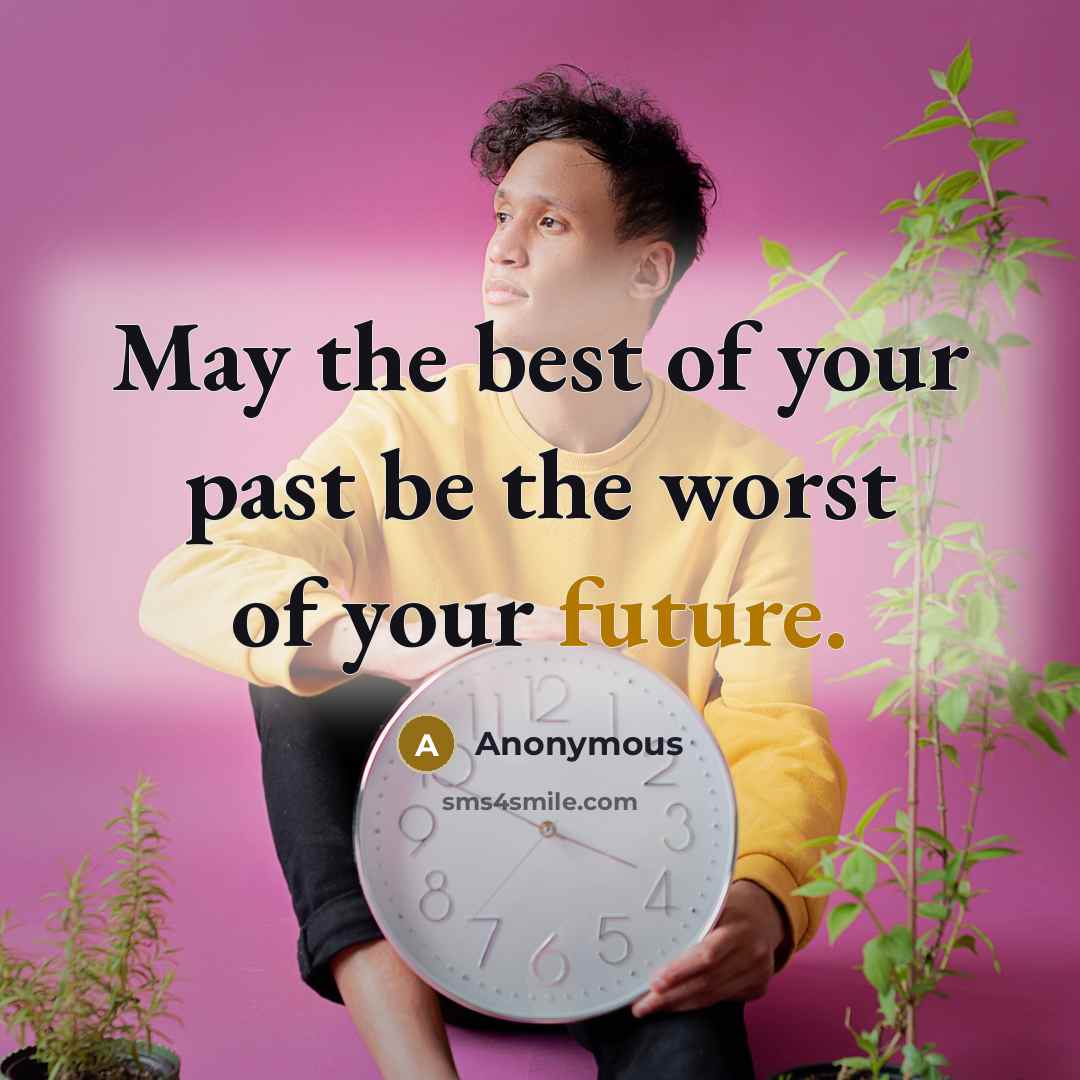 “May the best of your past be the worst of…” quote by Anonymous