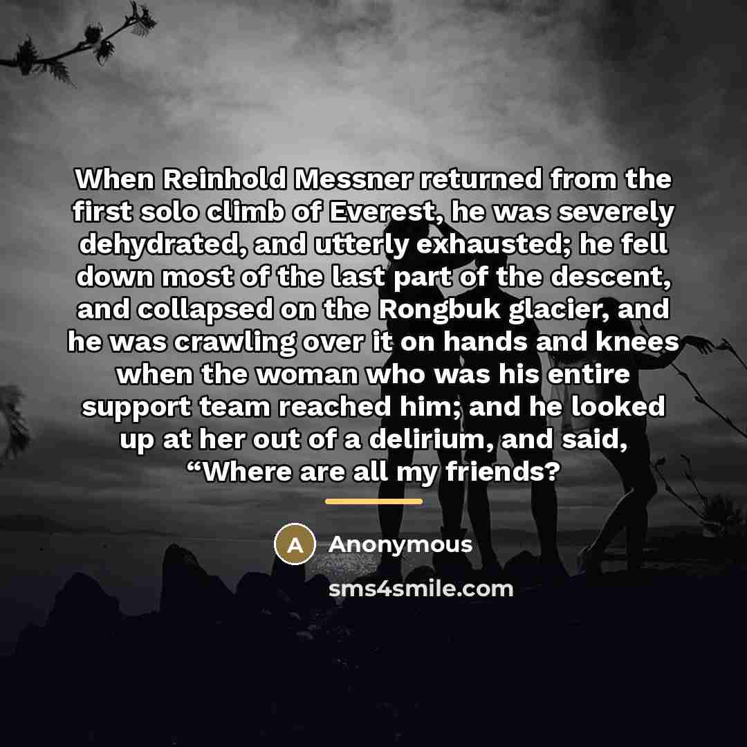 “When Reinhold Messner returned from the first solo climb of…” quote by Anonymous