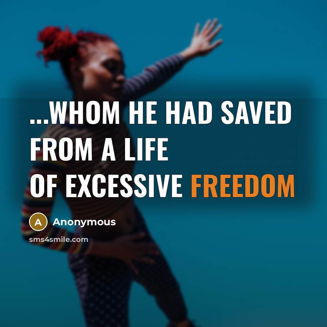 “...whom he had saved from a life of excessive freedom…” quote by Anonymous