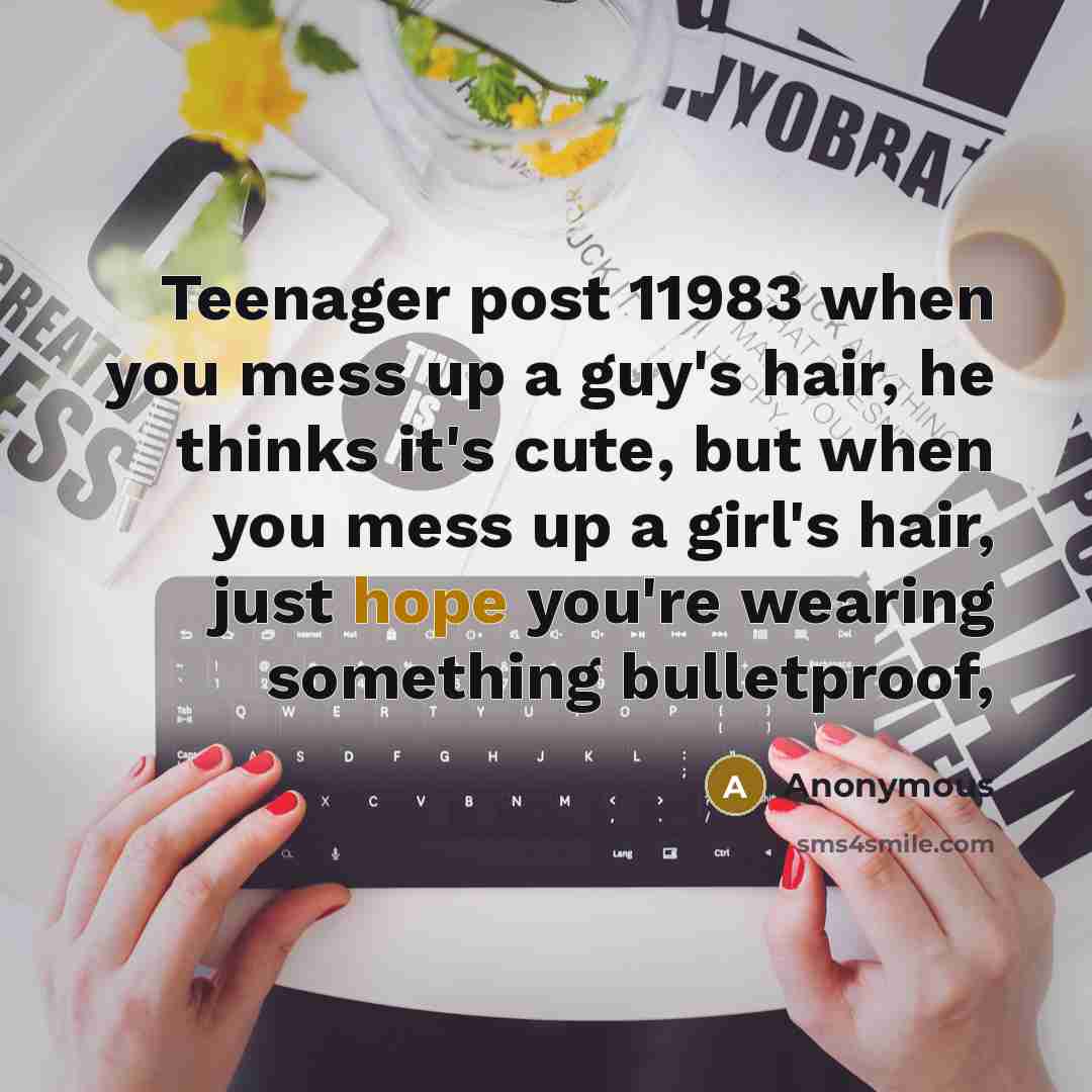 “Teenager post 11983 when you mess up a guy's hair,…” quote by Anonymous