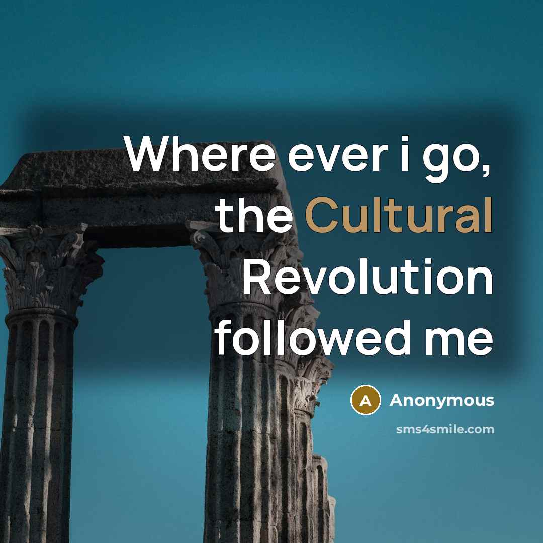 “Where ever i go, the Cultural Revolution followed me…” quote by Anonymous