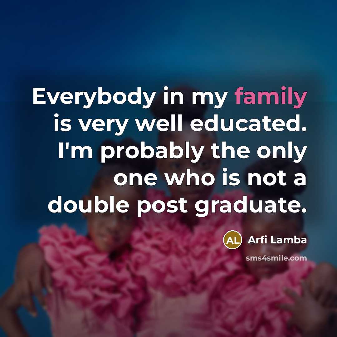 “Everybody in my family is very well educated. I'm probably…” quote by Arfi Lamba