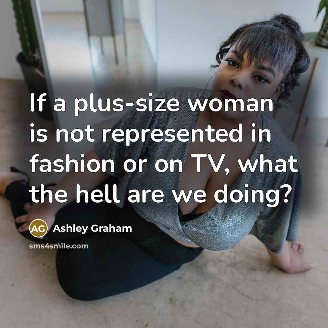 “If a plus-size woman is not represented in fashion or…” quote by Ashley Graham