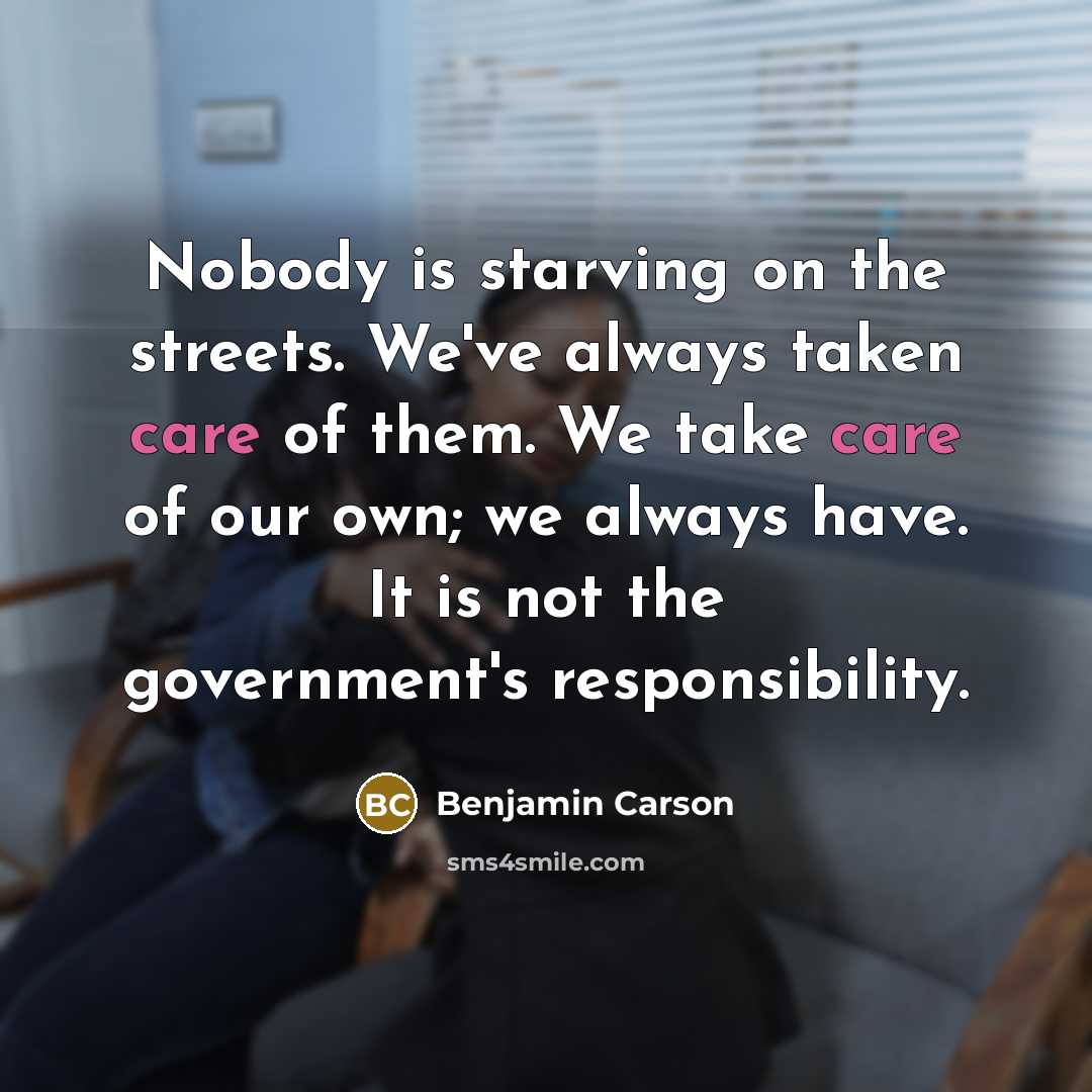 “Nobody is starving on the streets. We've always taken care…” quote by Benjamin Carson