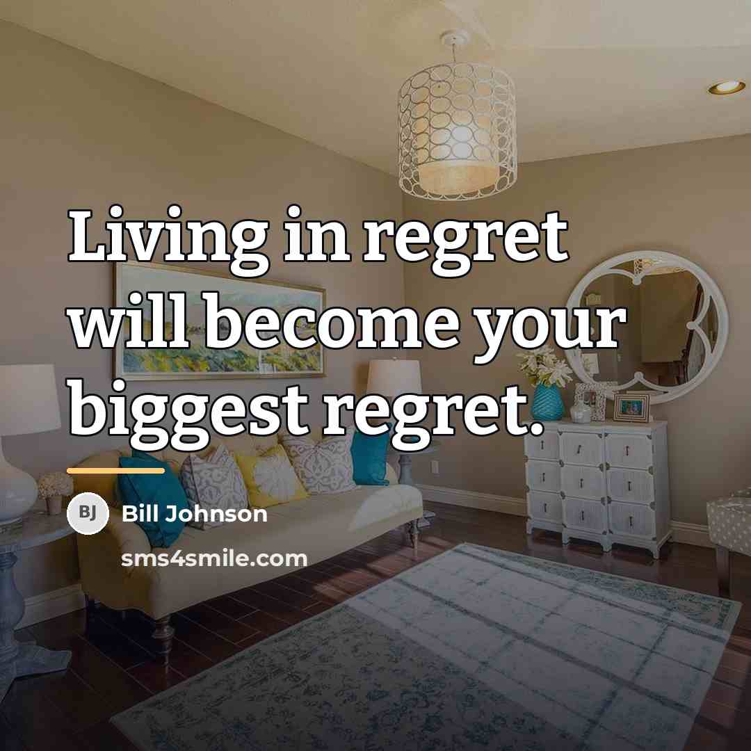 “Living in regret will become your biggest regret.…” quote by Bill Johnson