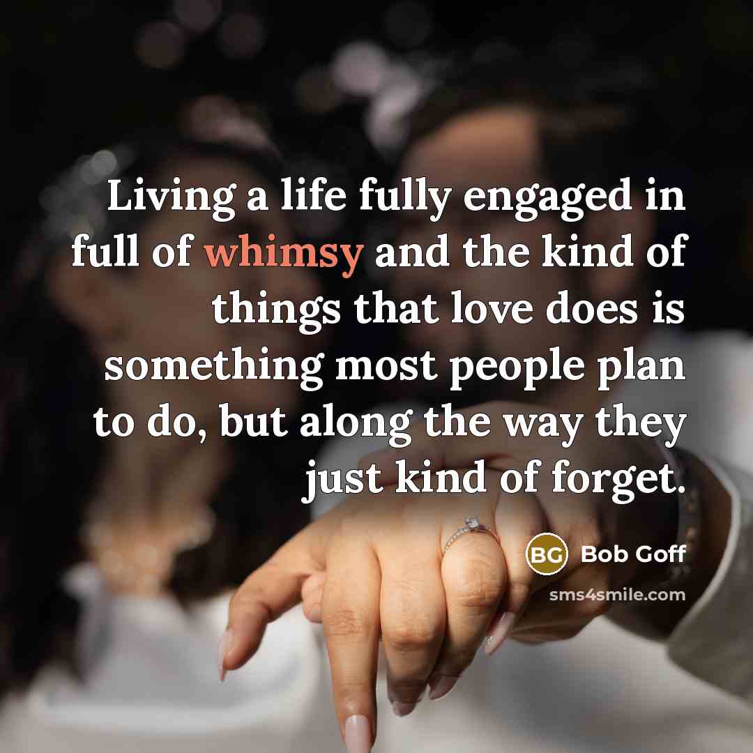 “Living a life fully engaged in full of whimsy and…” quote by Bob Goff