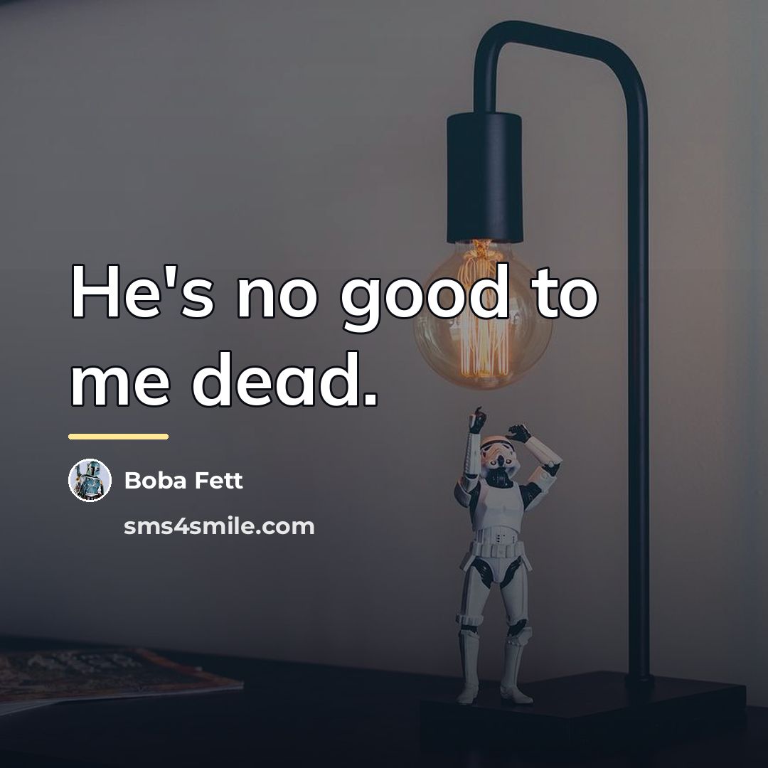 “He's no good to me dead.…” quote by Boba Fett