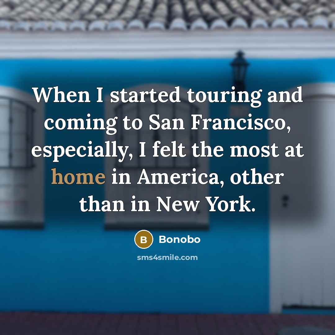 “When I started touring and coming to San Francisco, especially,…” quote by Bonobo