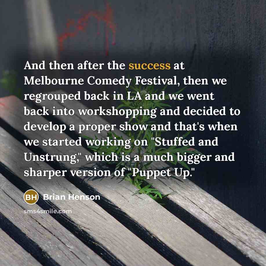 “And then after the success at Melbourne Comedy Festival, then…” quote by Brian Henson