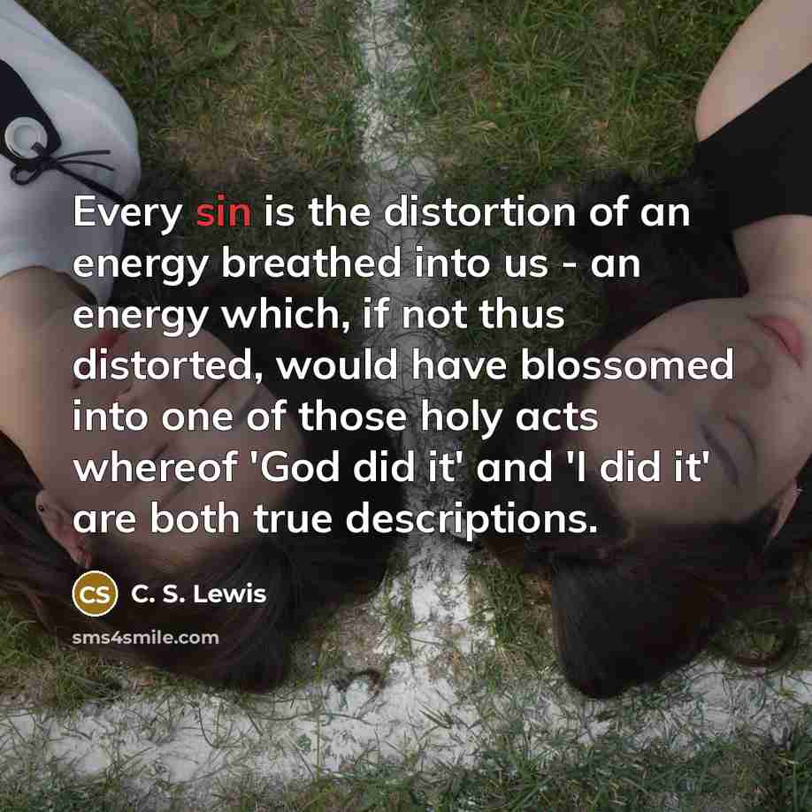 “Every sin is the distortion of an energy breathed into…” quote by C. S. Lewis