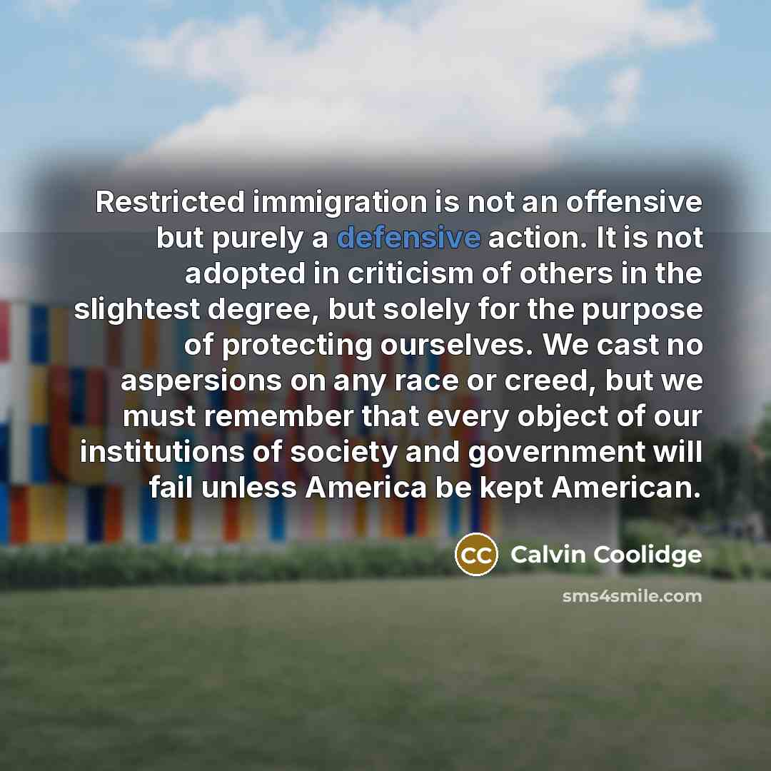 “Restricted immigration is not an offensive but purely a defensive…” quote by Calvin Coolidge
