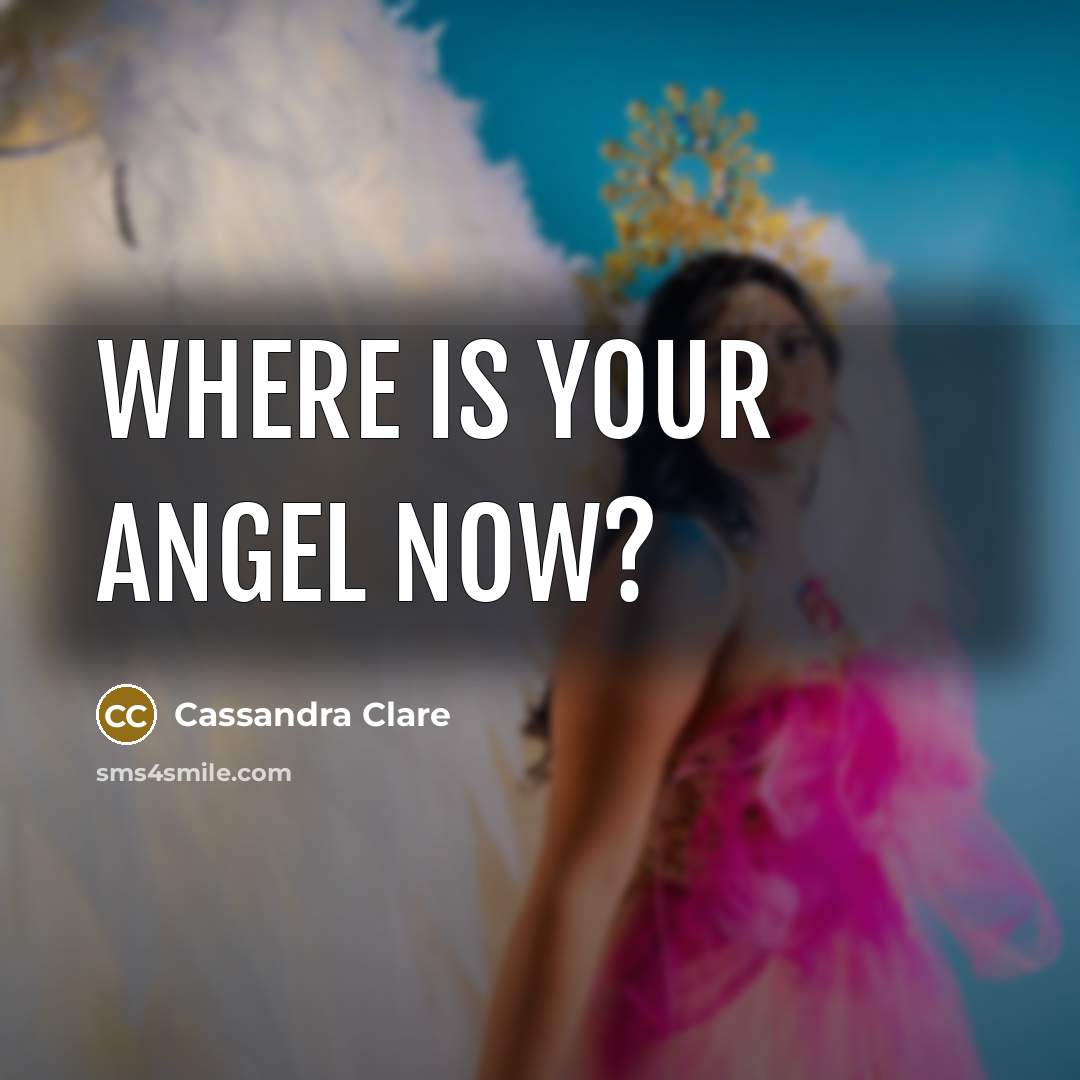 “Where is your angel now?…” quote by Cassandra Clare