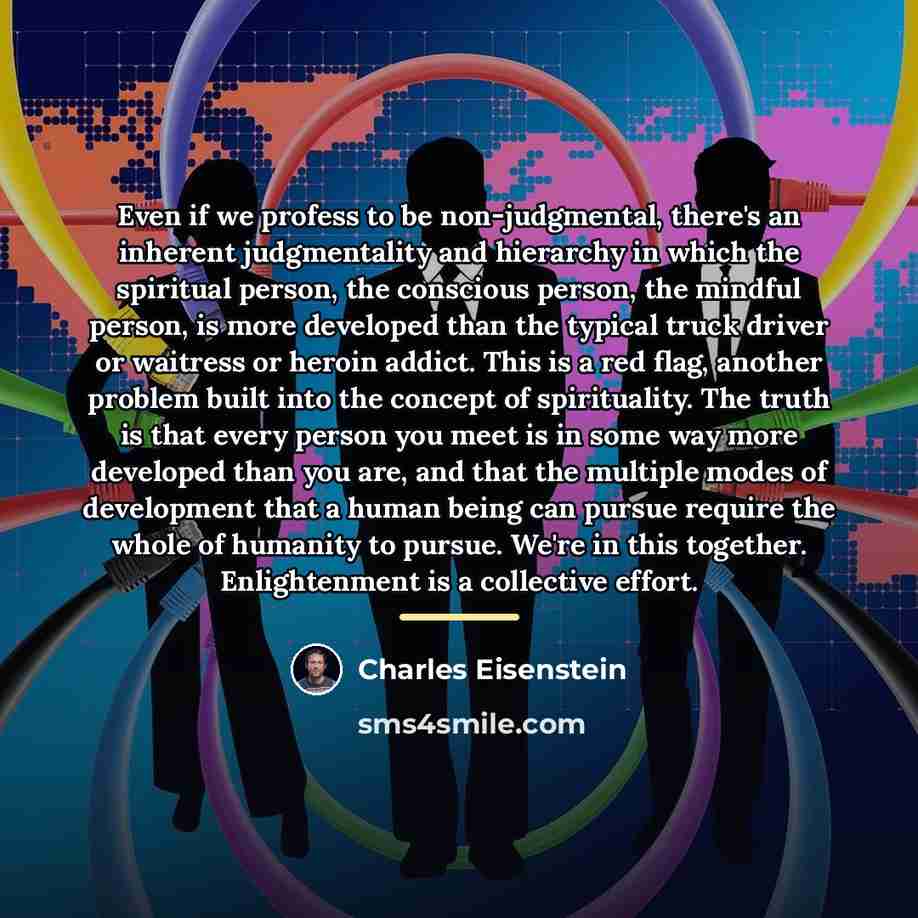 “Even if we profess to be non-judgmental, there's an inherent…” quote by Charles Eisenstein