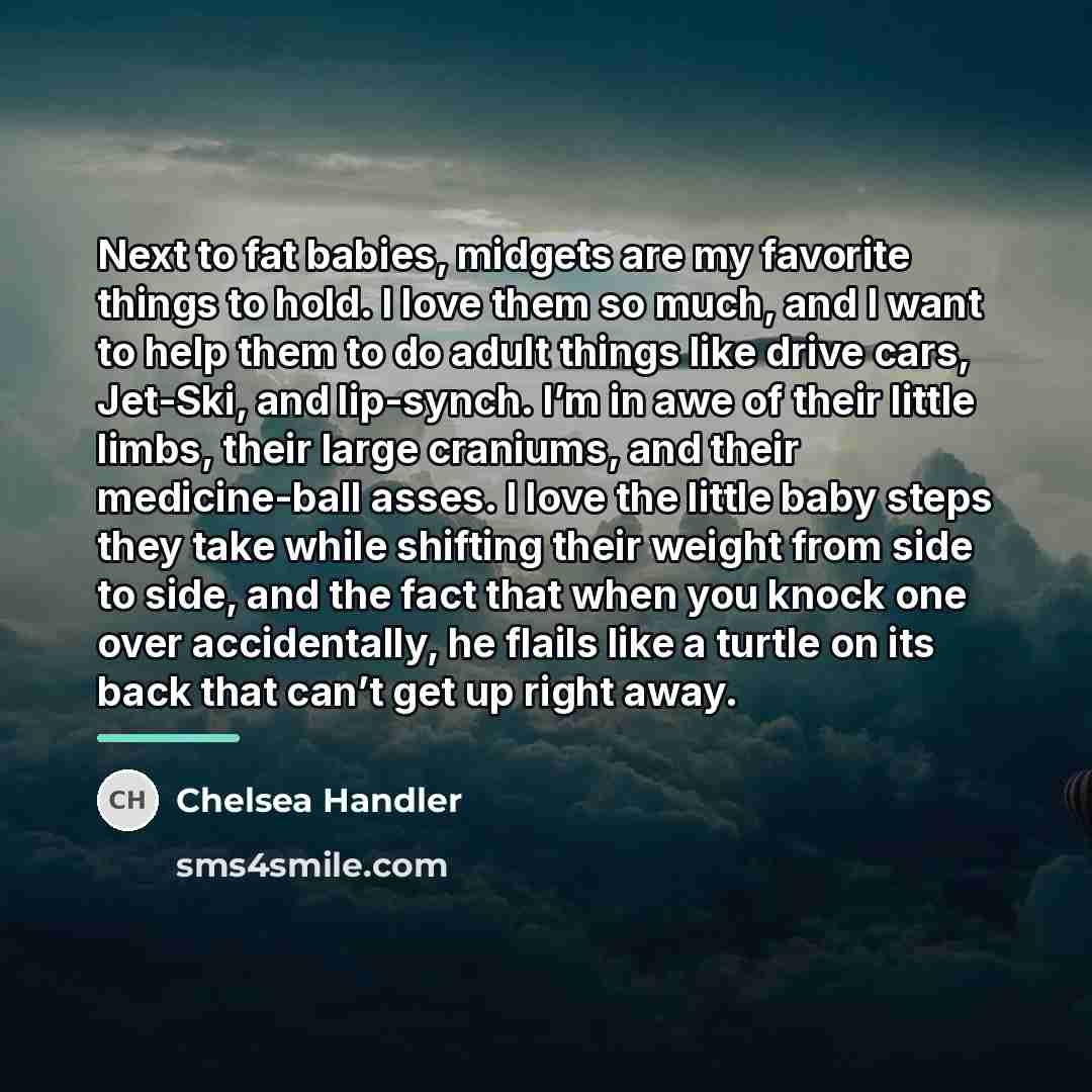 “Next to fat babies, midgets are my favorite things to…” quote by Chelsea Handler