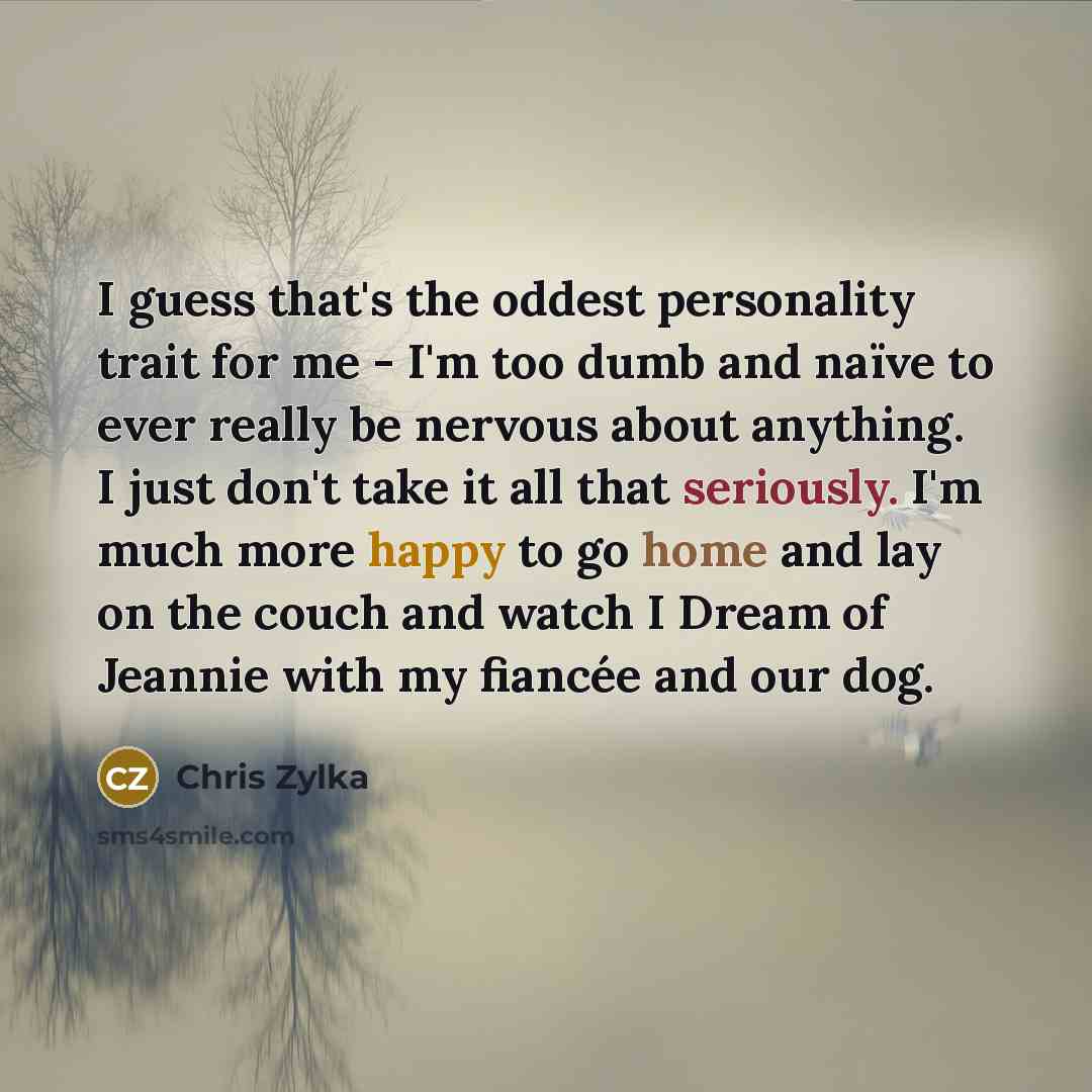 “I guess that's the oddest personality trait for me -…” quote by Chris Zylka