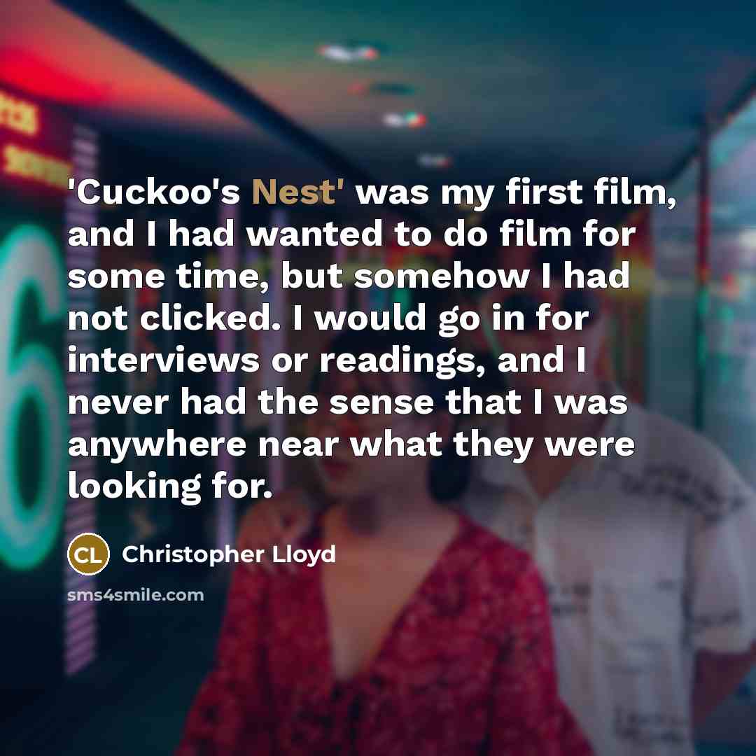 “'Cuckoo's Nest' was my first film, and I had wanted…” quote by Christopher Lloyd