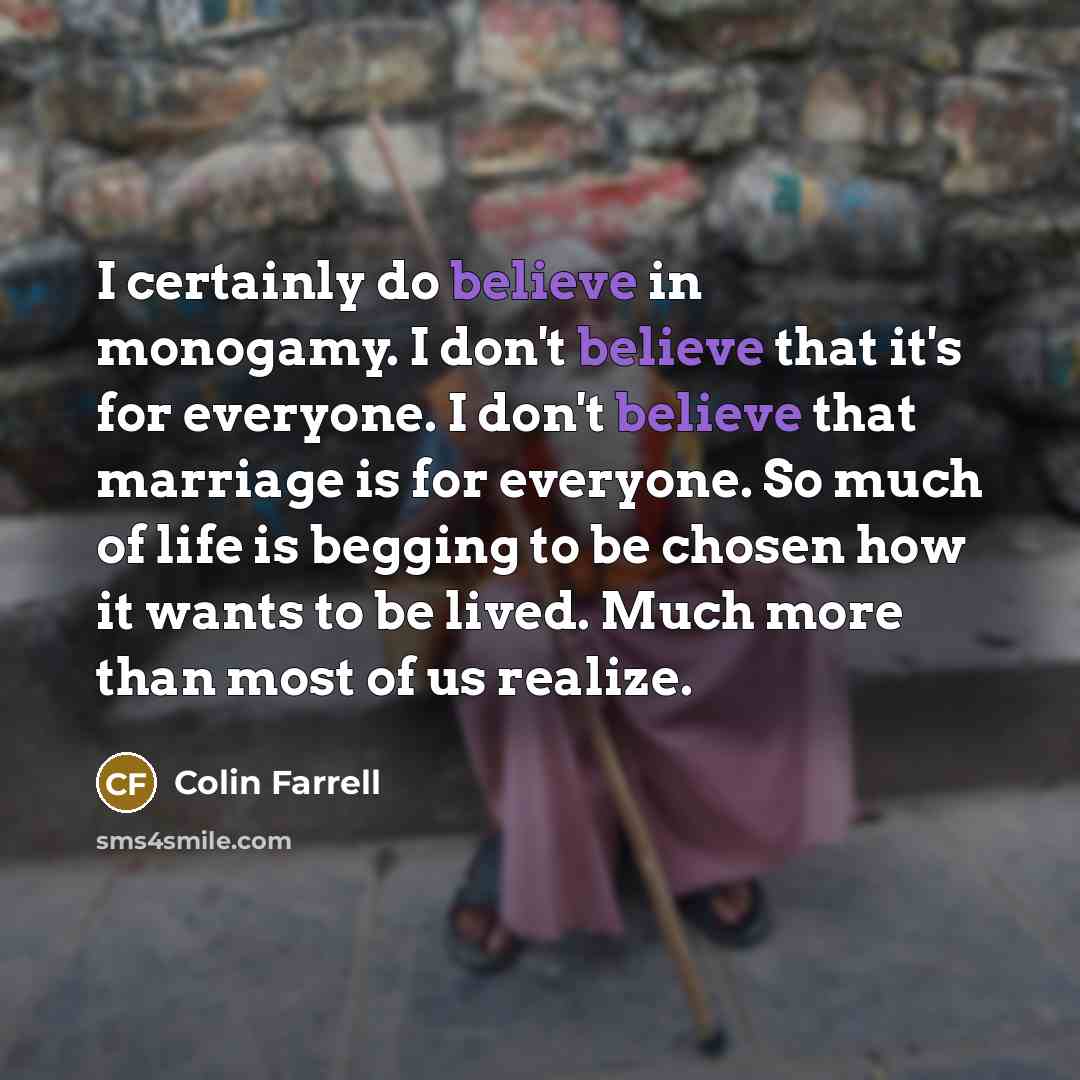 “I certainly do believe in monogamy. I don't believe that…” quote by Colin Farrell
