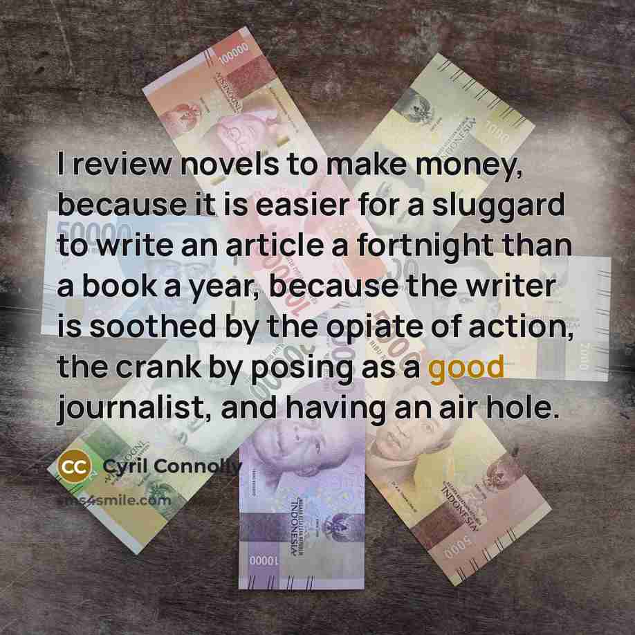 “I review novels to make money, because it is easier…” quote by Cyril Connolly