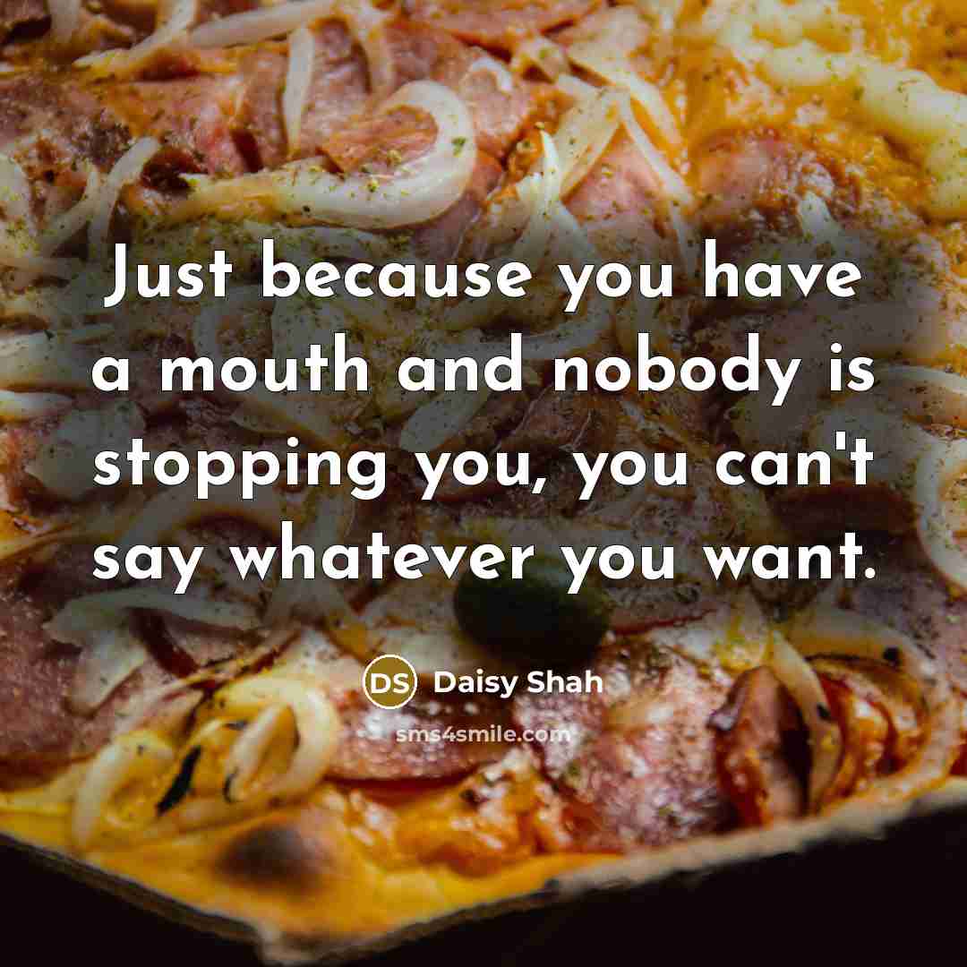 “Just because you have a mouth and nobody is stopping…” quote by Daisy Shah