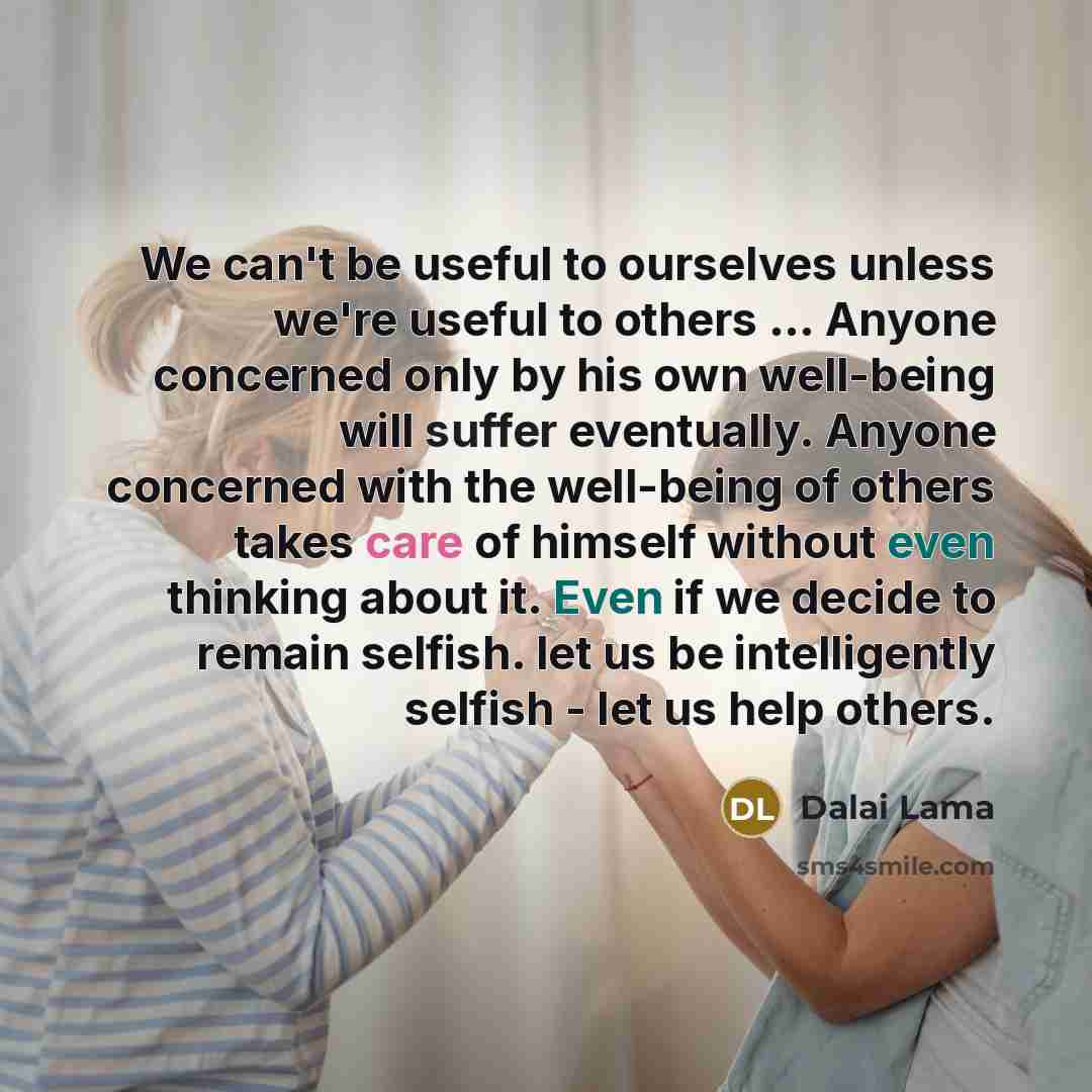 “We can't be useful to ourselves unless we're useful to…” quote by Dalai Lama
