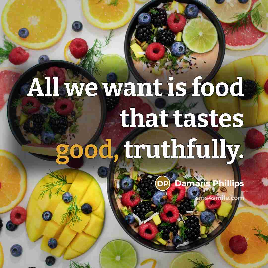 “All we want is food that tastes good, truthfully.…” quote by Damaris Phillips