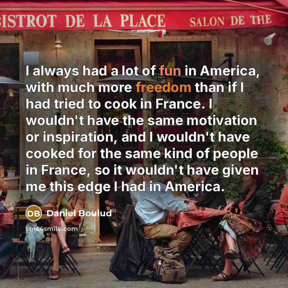 “I always had a lot of fun in America, with…” quote by Daniel Boulud