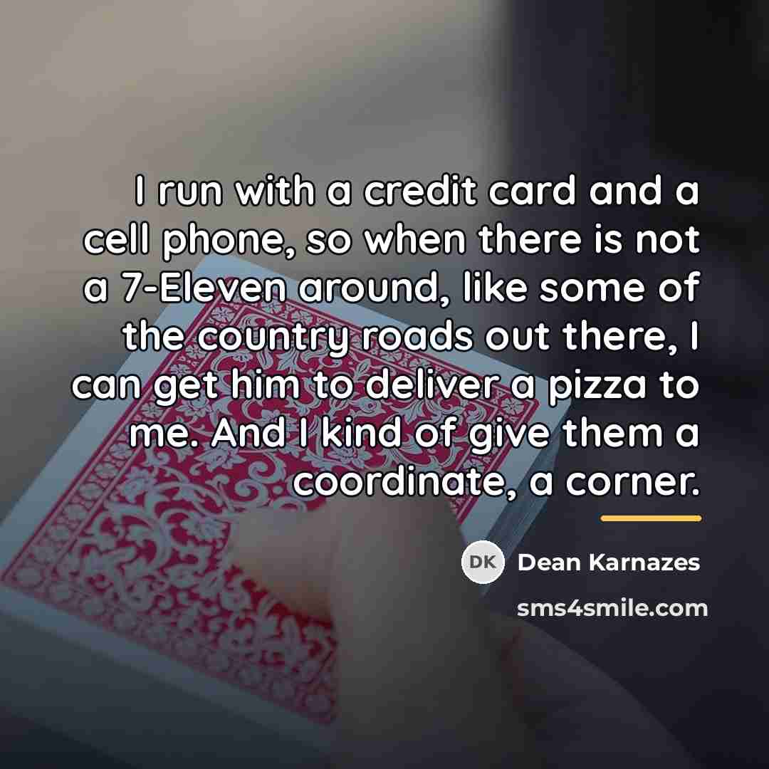 “I run with a credit card and a cell phone,…” quote by Dean Karnazes