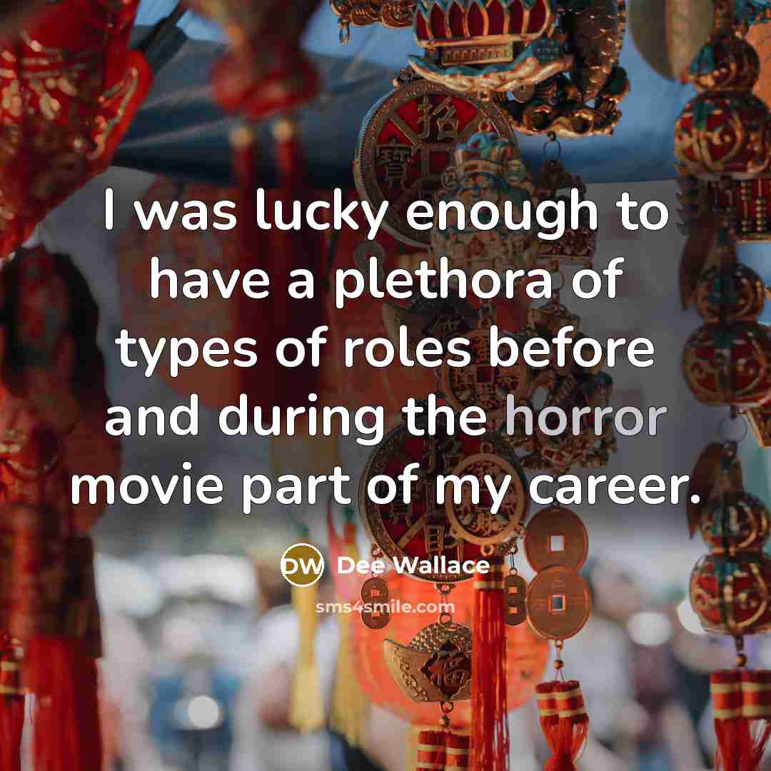 “I was lucky enough to have a plethora of types…” quote by Dee Wallace