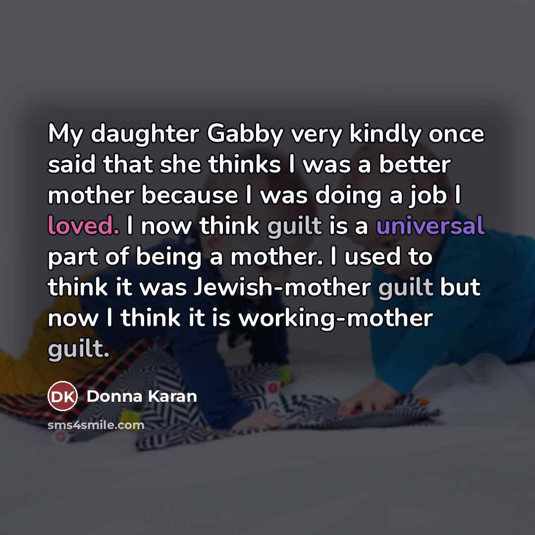 “My daughter Gabby very kindly once said that she thinks…” quote by Donna Karan