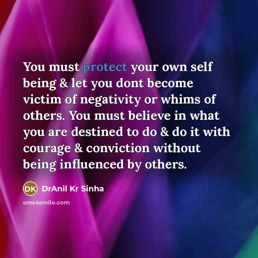 “You must protect your own self being & let you…” quote by DrAnil Kr Sinha