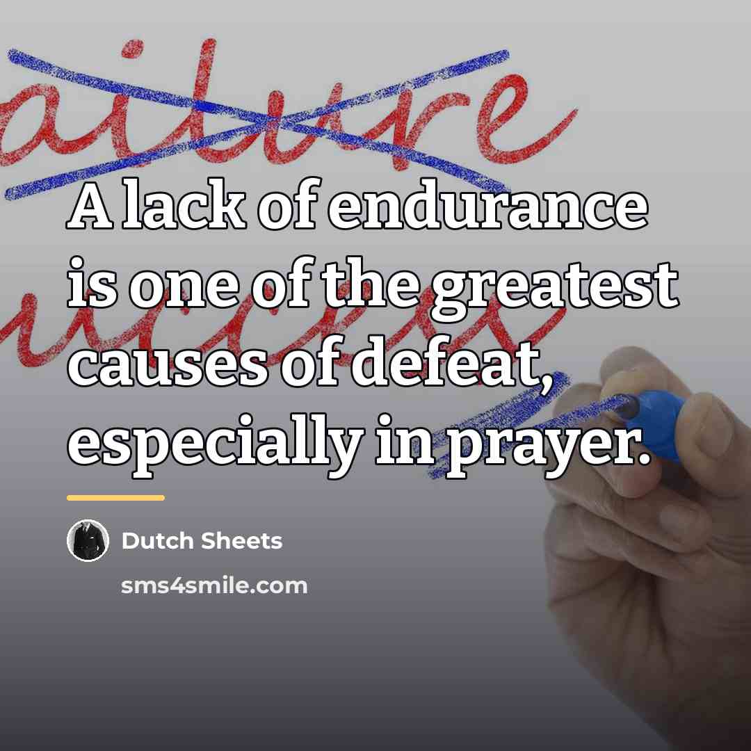 “A lack of endurance is one of the greatest causes…” quote by Dutch Sheets