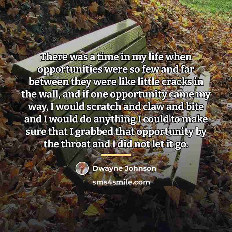 “There was a time in my life when opportunities were…” quote by Dwayne Johnson