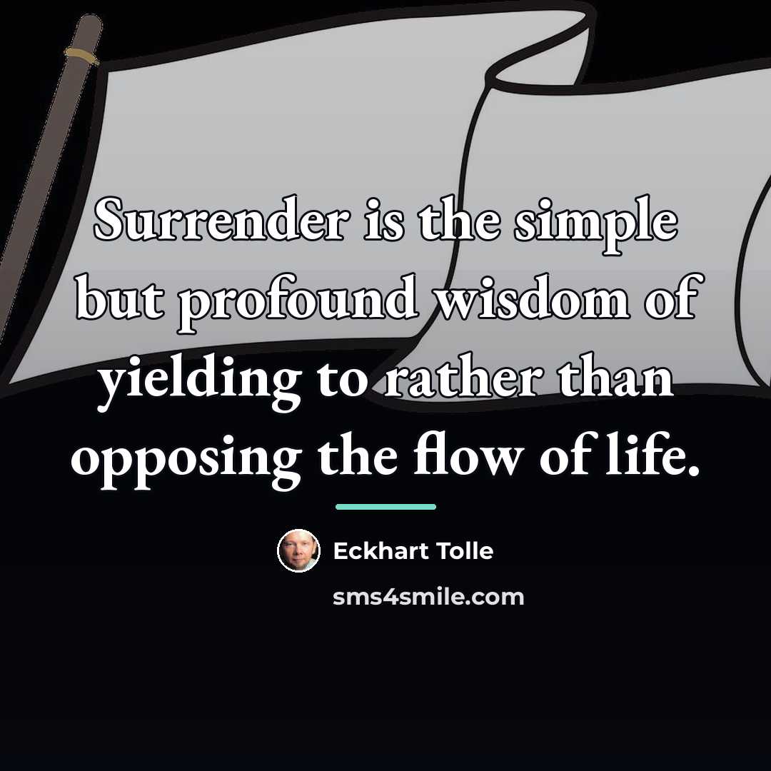 “Surrender is the simple but profound wisdom of yielding to…” quote by Eckhart Tolle