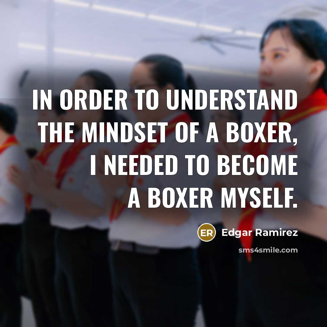 “In order to understand the mindset of a boxer, I needed to become a boxer myself.” quote by Edgar Ramirez