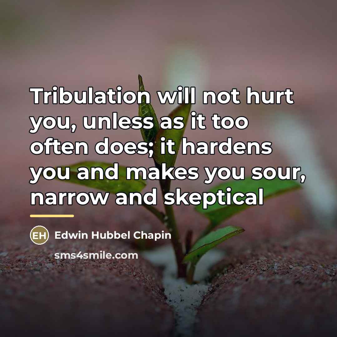 “Tribulation will not hurt you, unless as it too often…” quote by Edwin Hubbel Chapin