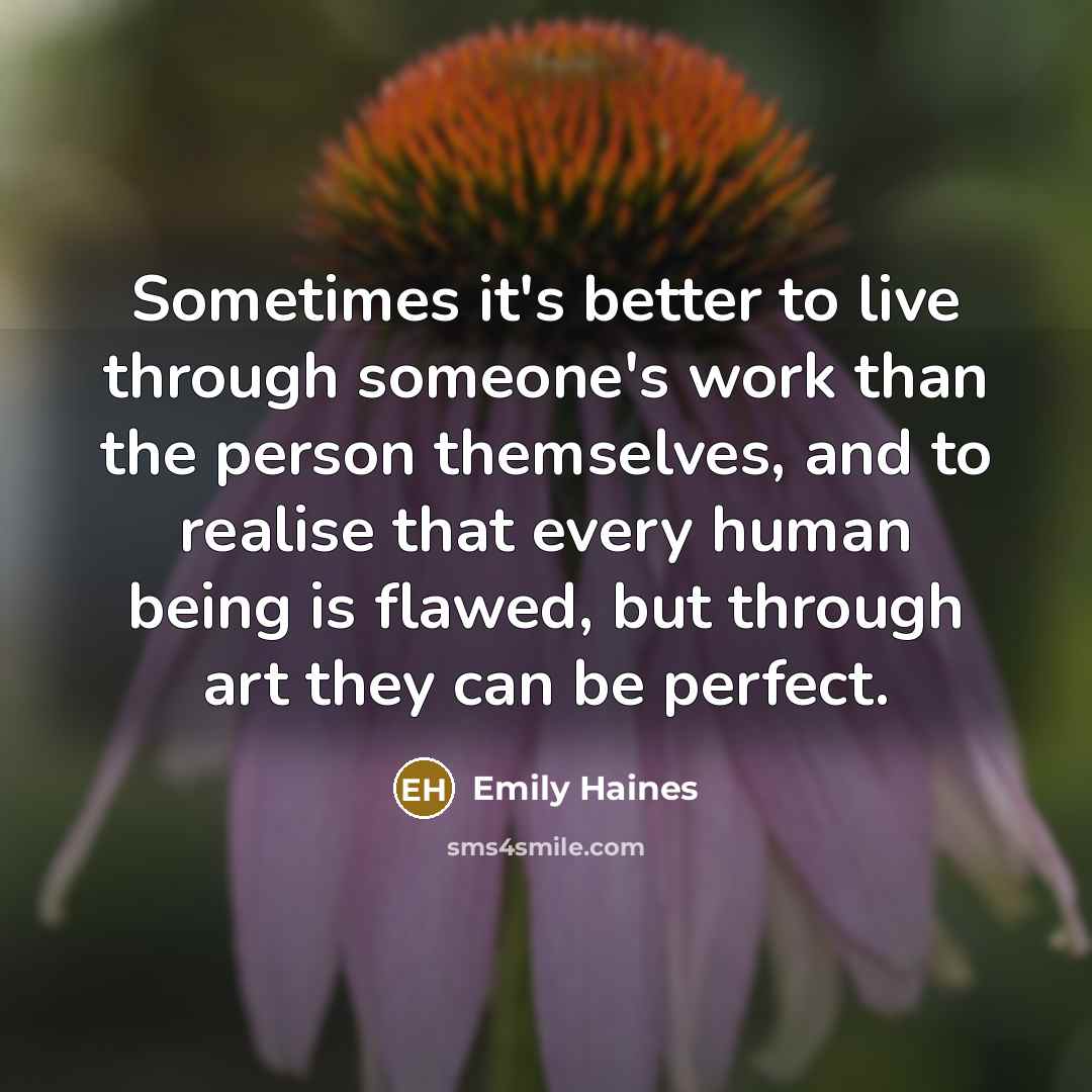 “Sometimes it's better to live through someone's work than the…” quote by Emily Haines