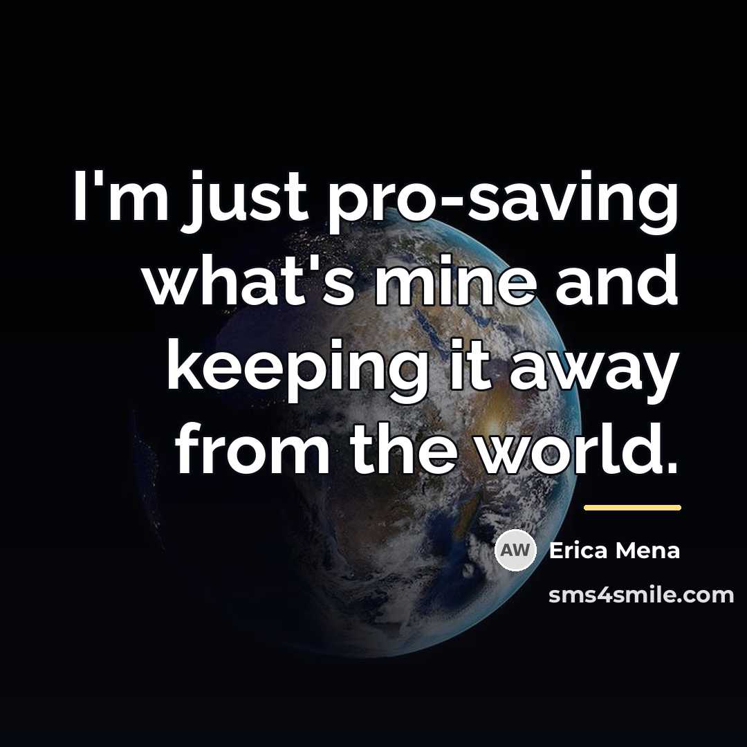 “I'm just pro-saving what's mine and keeping it away from…” quote by Erica Mena