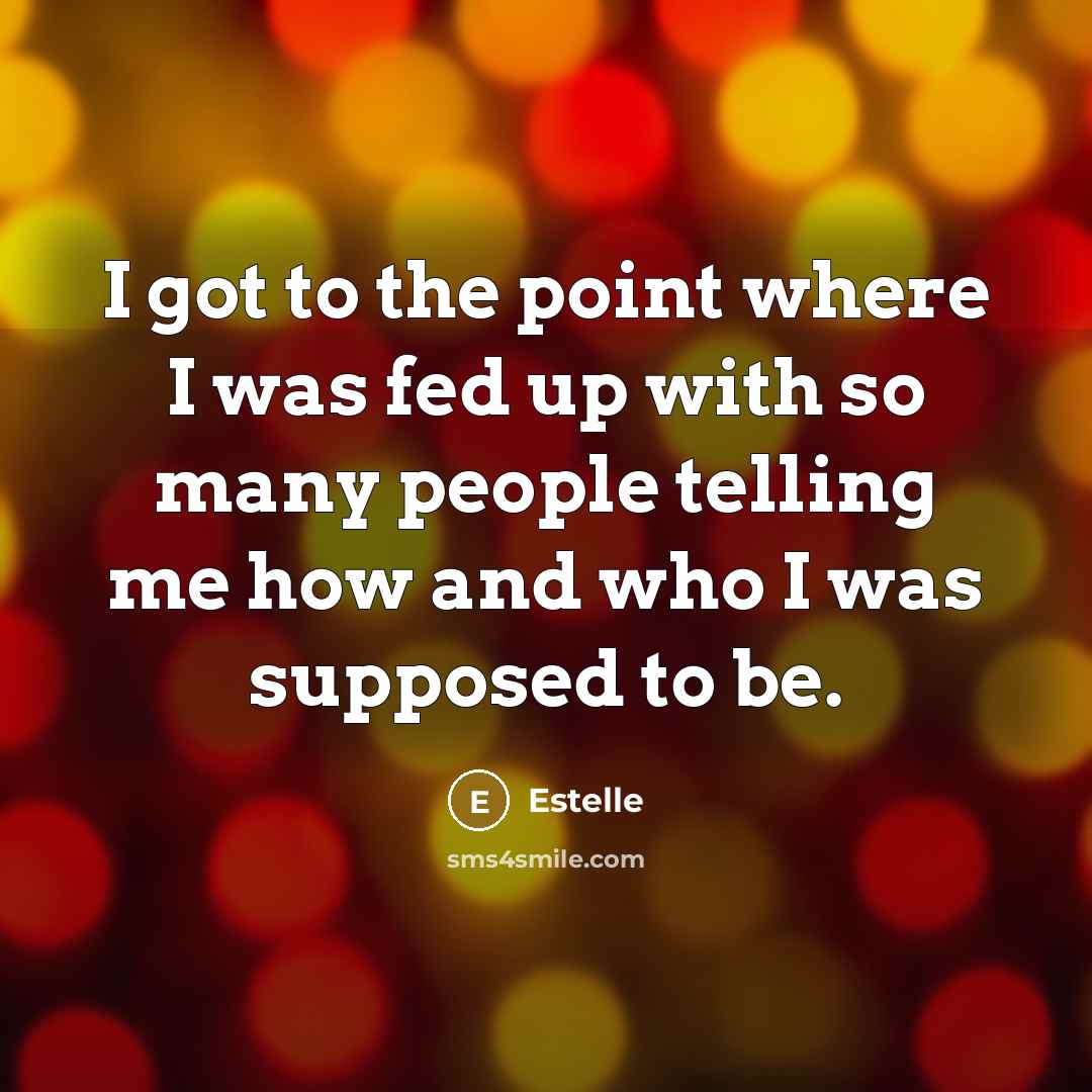 “I got to the point where I was fed up…” quote by Estelle