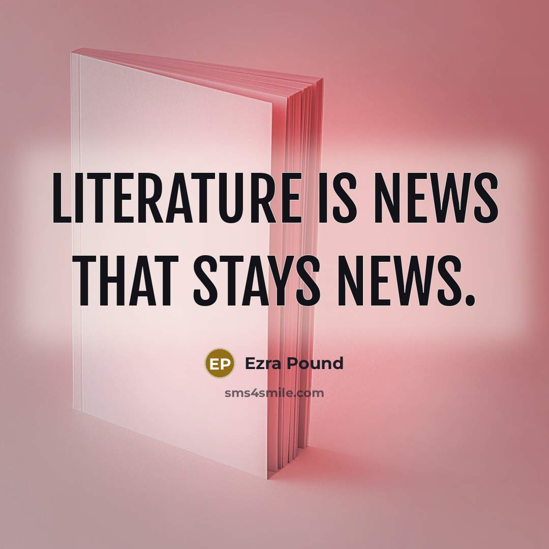 “Literature is news that stays news.…” quote by Ezra Pound