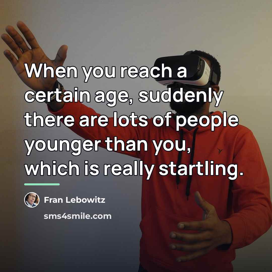 “When you reach a certain age, suddenly there are lots…” quote by Fran Lebowitz
