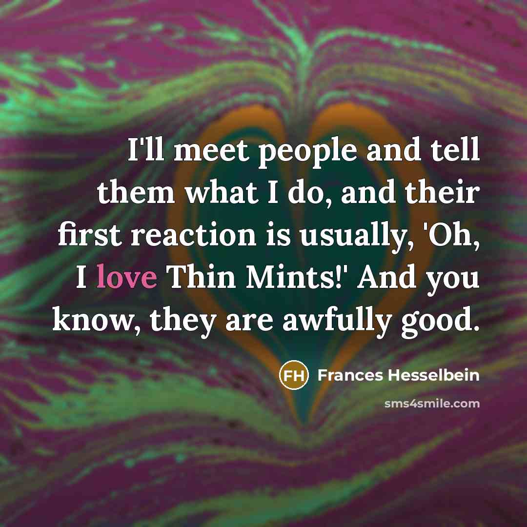 “I'll meet people and tell them what I do, and…” quote by Frances Hesselbein