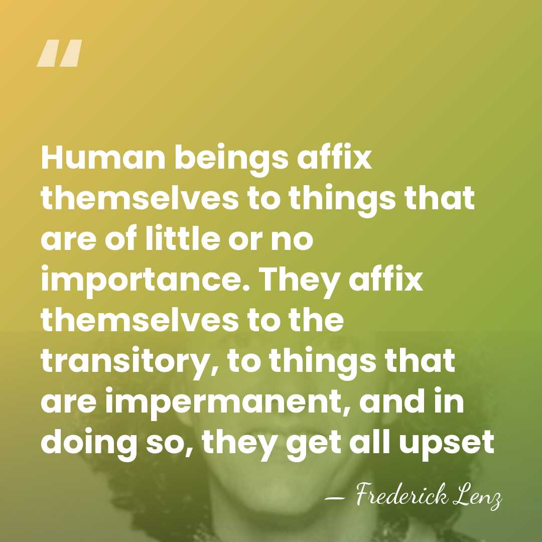 Human beings affix themselves to things that are of little or no&hellip; - Frederick Lenz