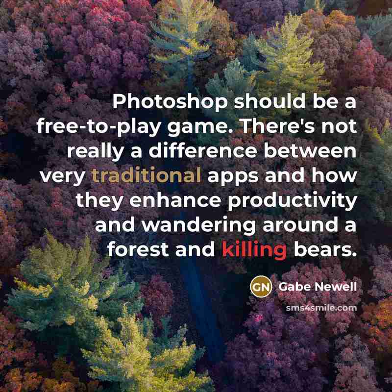 “Photoshop should be a free-to-play game. There's not really a…” quote by Gabe Newell