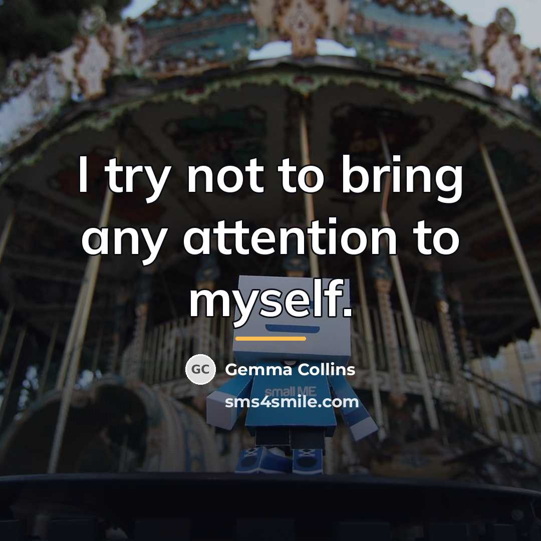 “I try not to bring any attention to myself.…” quote by Gemma Collins