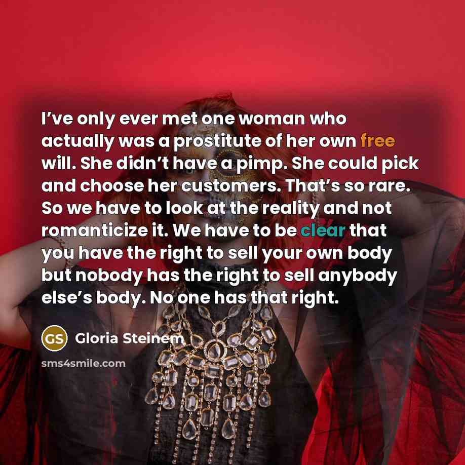 “I’ve only ever met one woman who actually was a…” quote by Gloria Steinem
