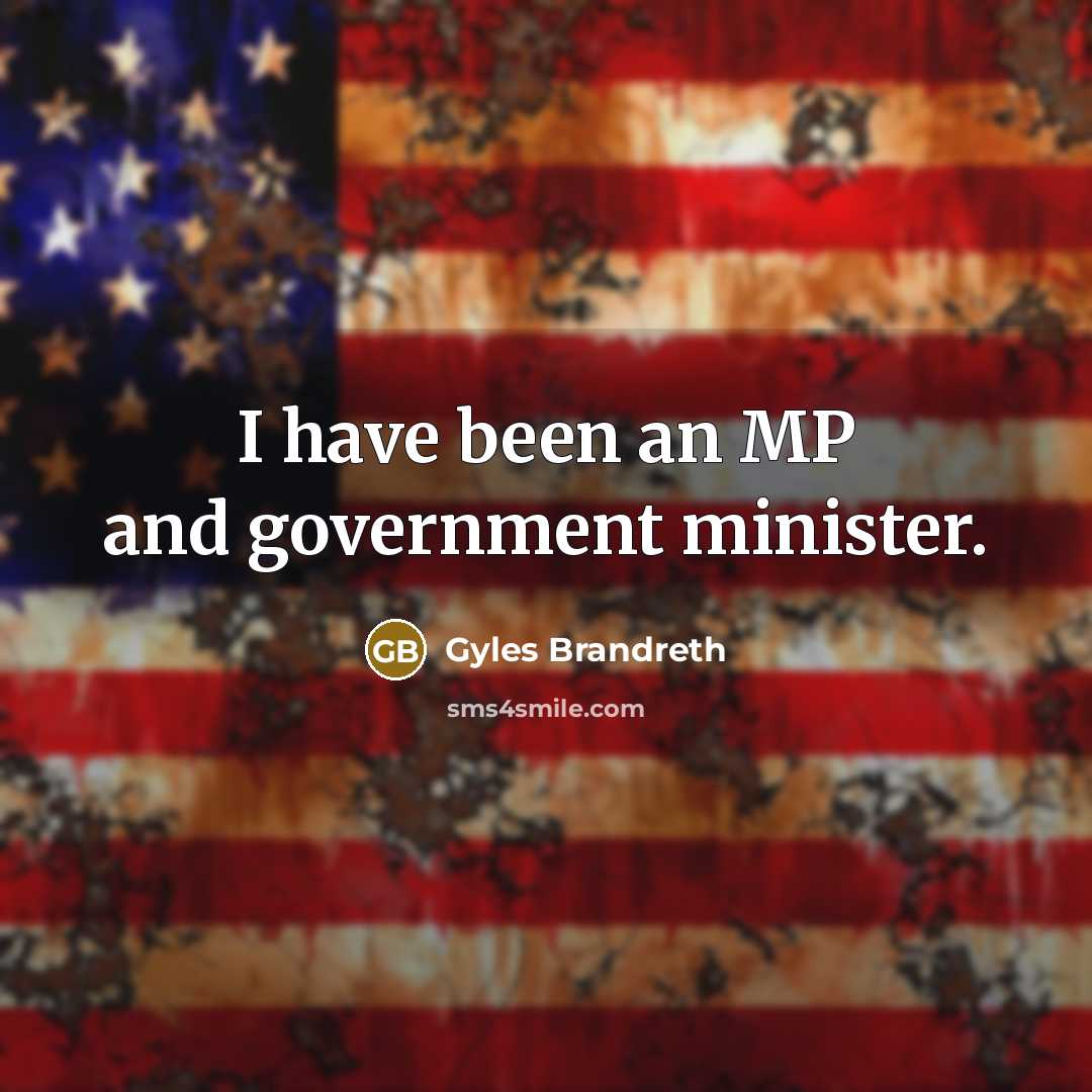 “I have been an MP and government minister.…” quote by Gyles Brandreth