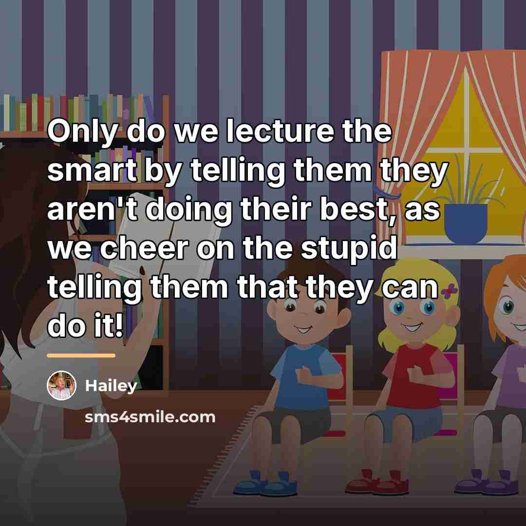 “Only do we lecture the smart by telling them they…” quote by Hailey