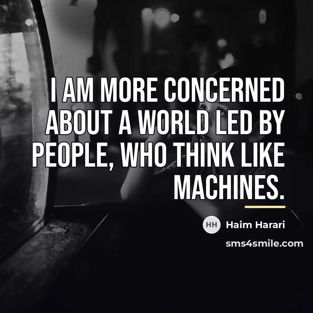 “I am more concerned about a world led by people,…” quote by Haim Harari